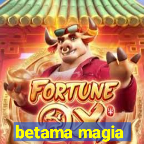 betama magia